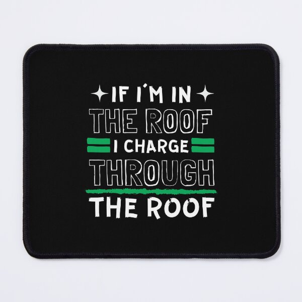 Item preview, In The Roof, I Charge Through The Roof designed and sold by thesparkystore.