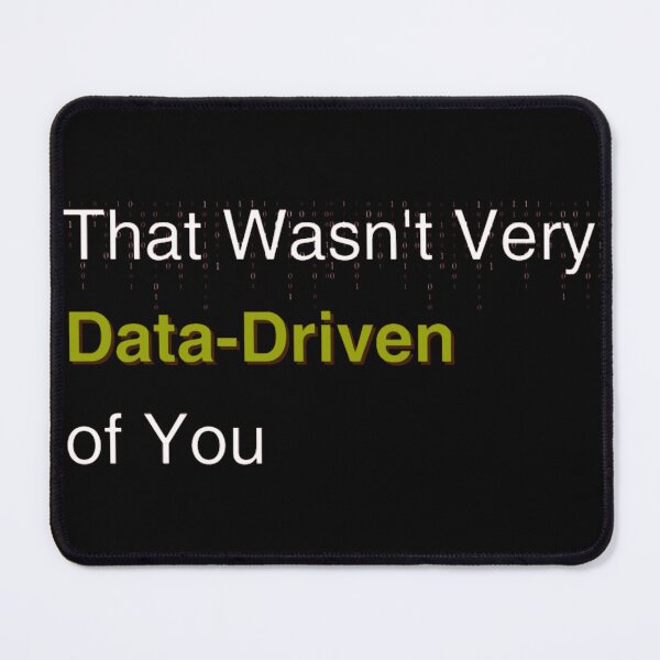 Item preview, Funny Data Scientist Quote - That Wasn't Very Data-Driven of You designed and sold by FredrickHudson.