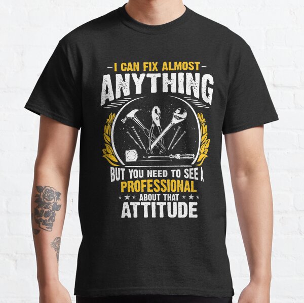 You Need to See a Professional About That Attitude Classic T-Shirt