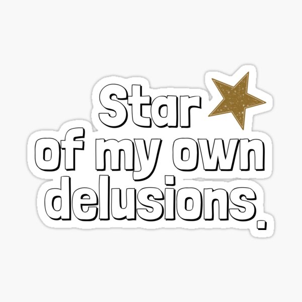 Star of my own delusions Sticker