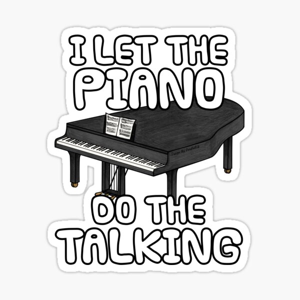 Item preview, I Let The Piano Do The Talking, Pianist Introvert designed and sold by doodlerob.