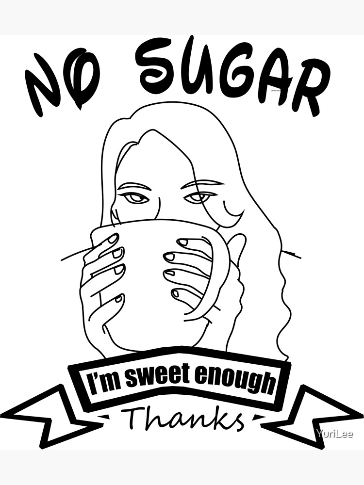 no-sugar-i-m-sweet-enough-thanks-poster-by-yurilee-redbubble