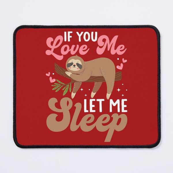 Item preview, if you love me let me sleep, let me sleep, sleep, lazy, tired, if you love me, cute, love sleep designed and sold by happinesproject.