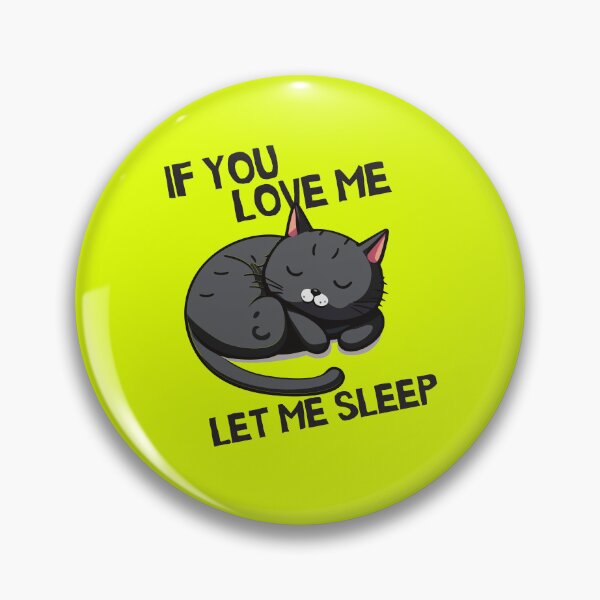 Item preview, if you love me let me sleep, let me sleep, sleep, lazy, tired, if you love me, cute, love sleep designed and sold by happinesproject.