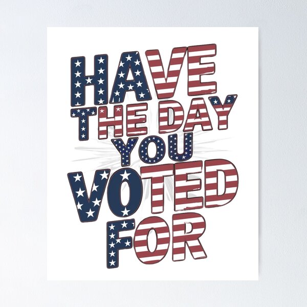 Item preview, Have the Day You Voted For – Distressed American Flag Design  designed and sold by LaurenCrest.