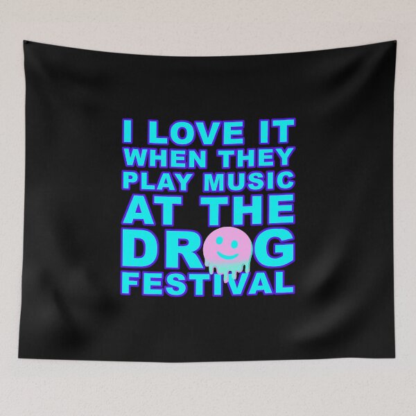 Item preview, I love it when they play music at the drug festival designed and sold by Kackos.