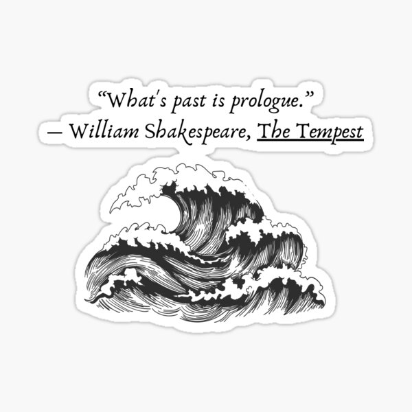 Item preview, "What's past is prologue." - William Shakespeare, The Tempest designed and sold by AngelicAdornments.