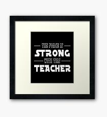 The Force Is Strong With This Teacher Framed Print