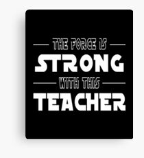 The Force Is Strong With This Teacher Canvas Print
