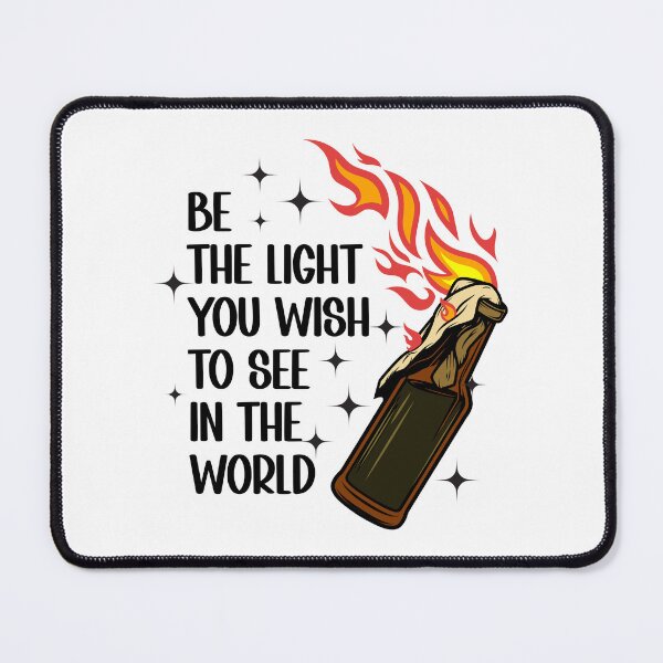 Item preview, Be The Light You Wish To See In The World Dark Humor Molotov Cocktail designed and sold by hiacynto.