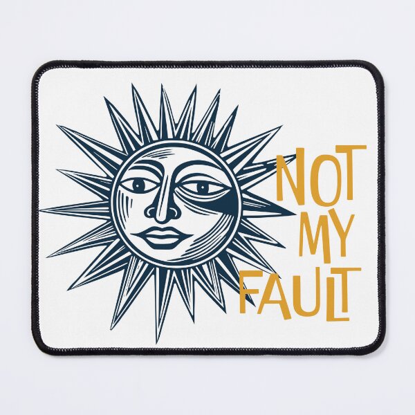 Item preview, Sarcastic Saying Not My Fault with Artsy Sun designed and sold by whyitsme.
