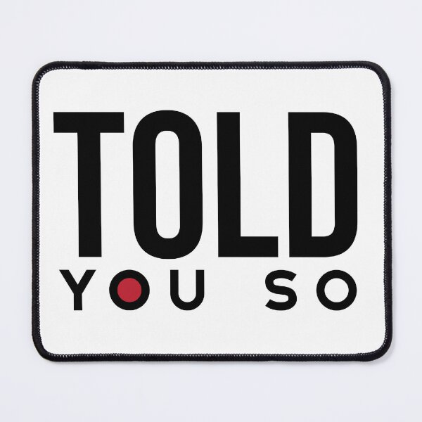 Item preview, Funny Sarcastic Saying Told You So designed and sold by whyitsme.