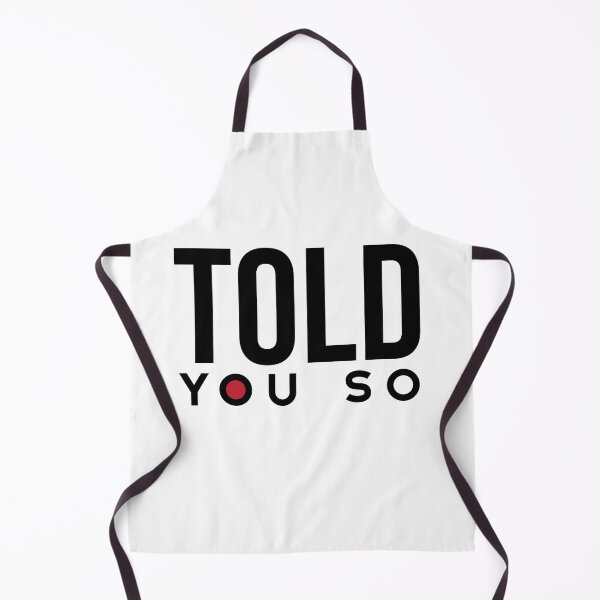 Item preview, Funny Sarcastic Saying Told You So designed and sold by whyitsme.