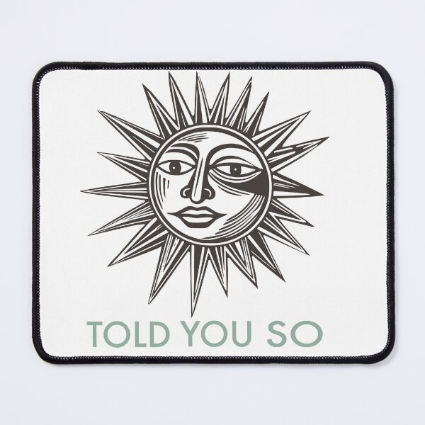 Item preview, Sarcastic Saying Told You So with Artsy Sun designed and sold by whyitsme.