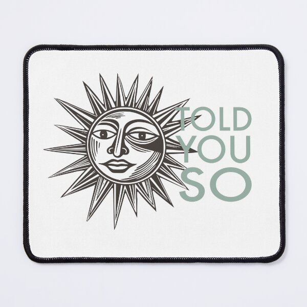 Item preview, Funny Sarcastic Humor Told You So with Artsy Sun designed and sold by whyitsme.