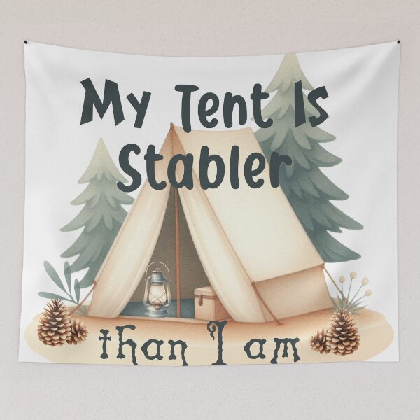 Item preview, My Tent is Stabler Than I Am designed and sold by Lori Winslow Designs.