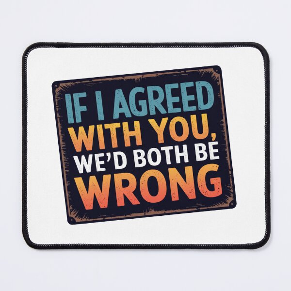 Item preview, Funny Quote – "If I Agreed With You, We’d Both Be Wrong" – Colorful Humor Design designed and sold by badburropress.