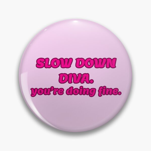 Item preview, SLOW DOWN DIVA. you're doing fine.  designed and sold by mmarss.