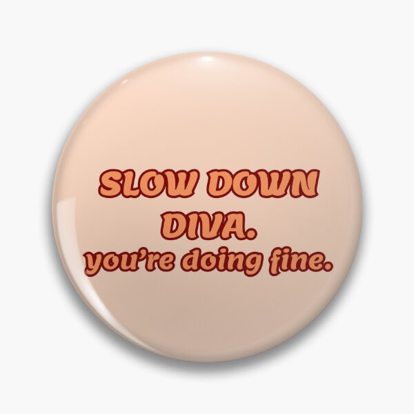 Item preview, SLOW DOWN DIVA. You're doing fine. designed and sold by mmarss.