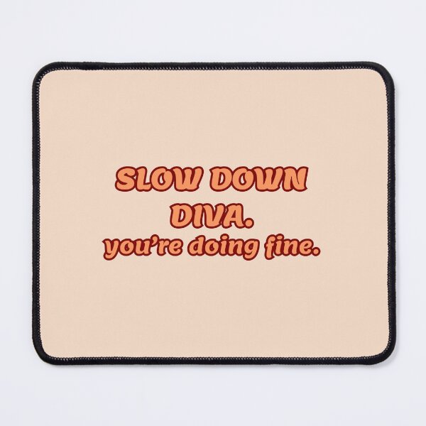 Item preview, SLOW DOWN DIVA. You're doing fine. designed and sold by mmarss.