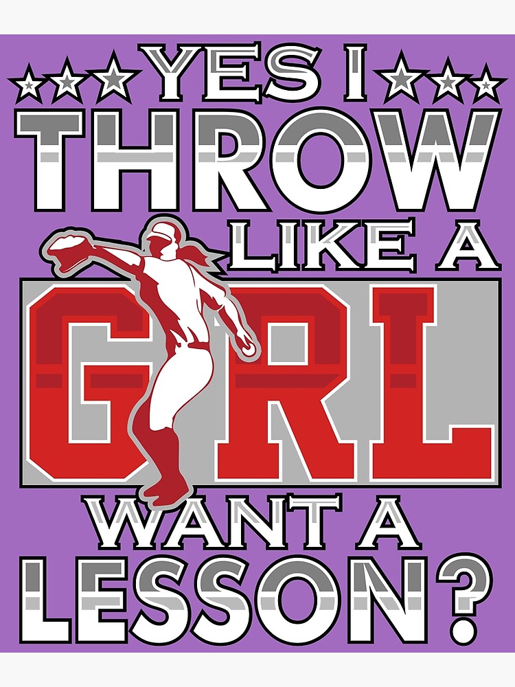 "Yes I Throw Like A Girl Want A Lesson Woman, Gal Tee" Poster by