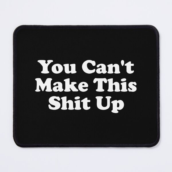 Item preview, You Can't Make This Shit Up designed and sold by xhearalisa.