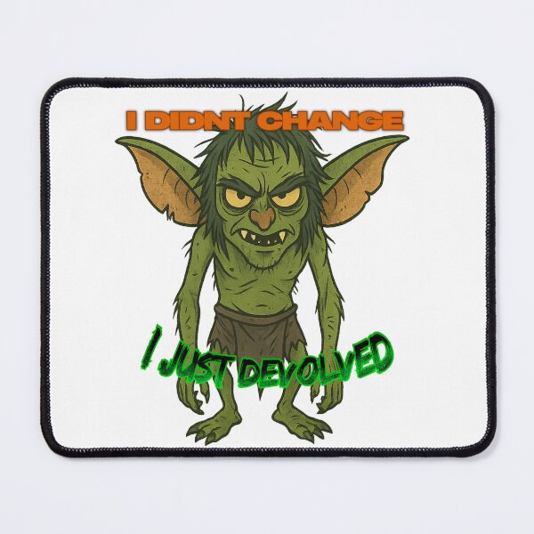 Item preview, I Didn’t Change, I Just Devolved – Gremlin Energy Chaos Art designed and sold by Soft rot studio.