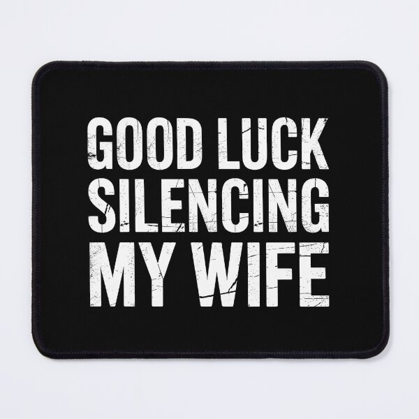 Item preview, Good Luck Silencing My Wife designed and sold by HeadTurningArt.