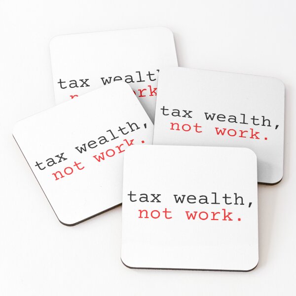 Item preview, tax wealth, not work. tax evasion art designed and sold by RedOrBlueIts4U.