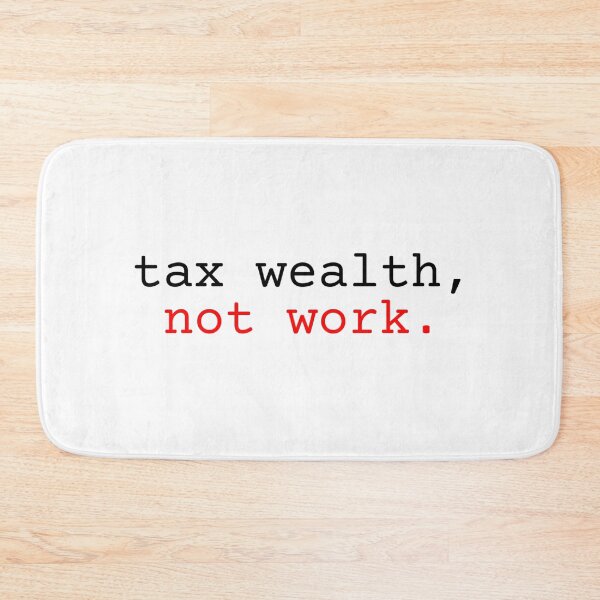 Item preview, tax wealth, not work. tax evasion art designed and sold by RedOrBlueIts4U.