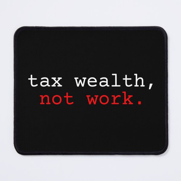 Item preview, tax wealth, not work. tax evasion art black bg designed and sold by RedOrBlueIts4U.