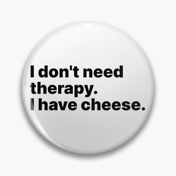 Item preview, I don't need therapy. I have cheese | Black text designed and sold by ThingsOnTees.