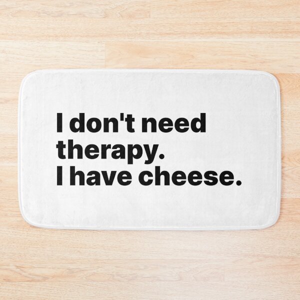Item preview, I don't need therapy. I have cheese | Black text designed and sold by ThingsOnTees.