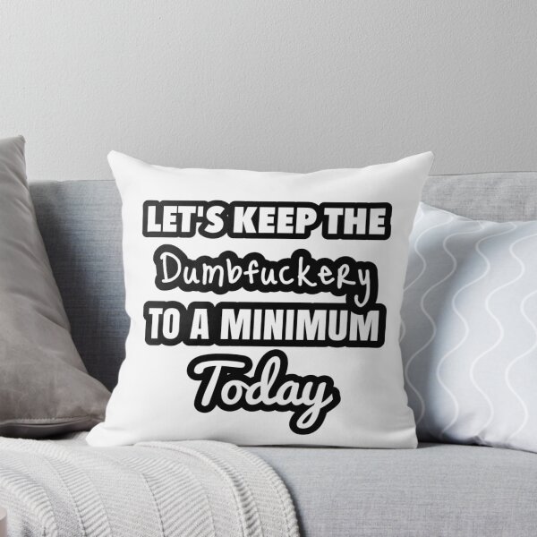 Item preview, Let's Keep the Dumbfuckery to A Minimum Today designed and sold by Migdaliala.