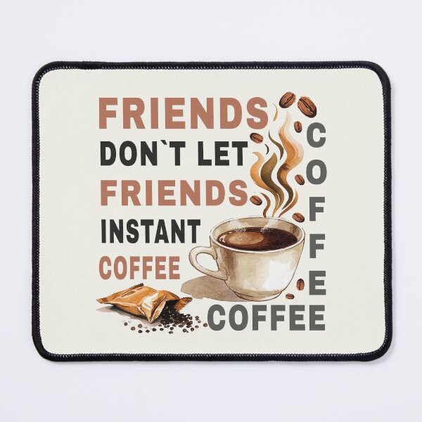Item preview, Friends Don’t Let Friends Drink Instant Coffee – Funny Coffee Snob Design designed and sold by Verycutethings.