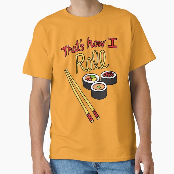 That's How I Roll Classic T-Shirt