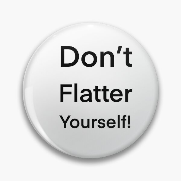 Item preview, Don’t flatter yourself designed and sold by DoodlesArt62.