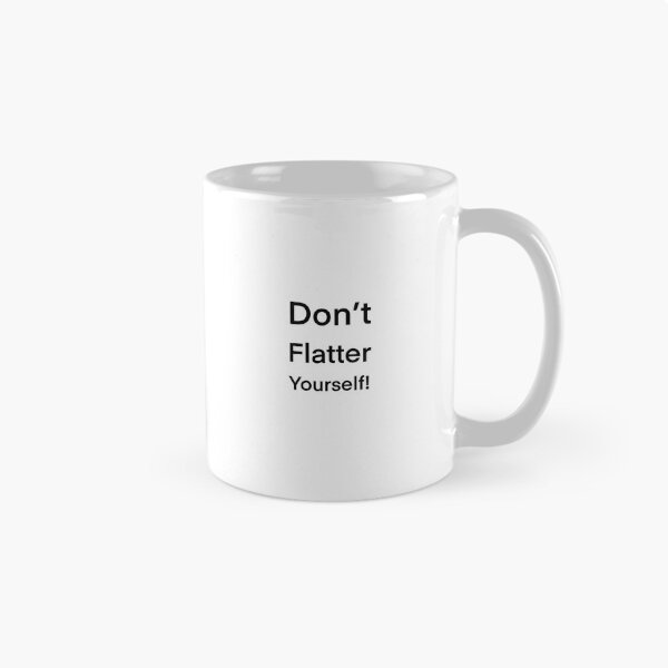 Item preview, Don’t flatter yourself designed and sold by DoodlesArt62.