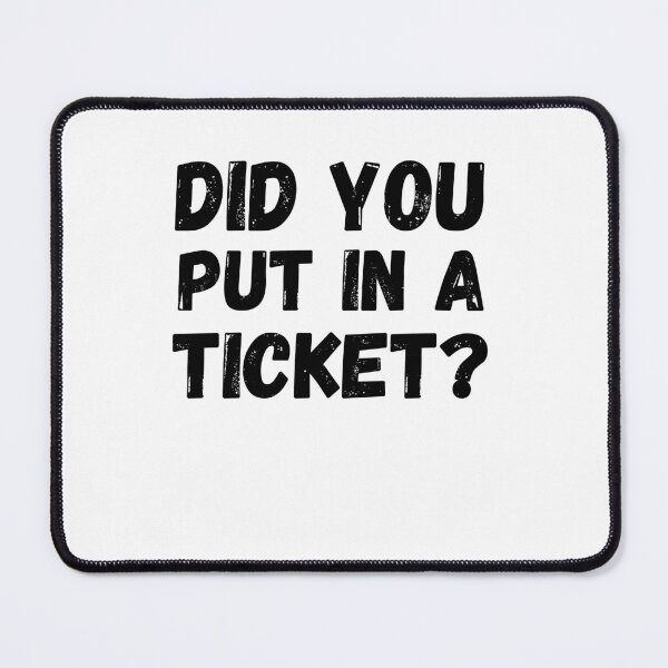 Item preview, Did you put a ticket? in funny IT software worker designed and sold by snowry.