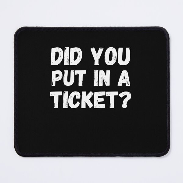 Item preview, Did you put a ticket? in funny tech support designed and sold by snowry.