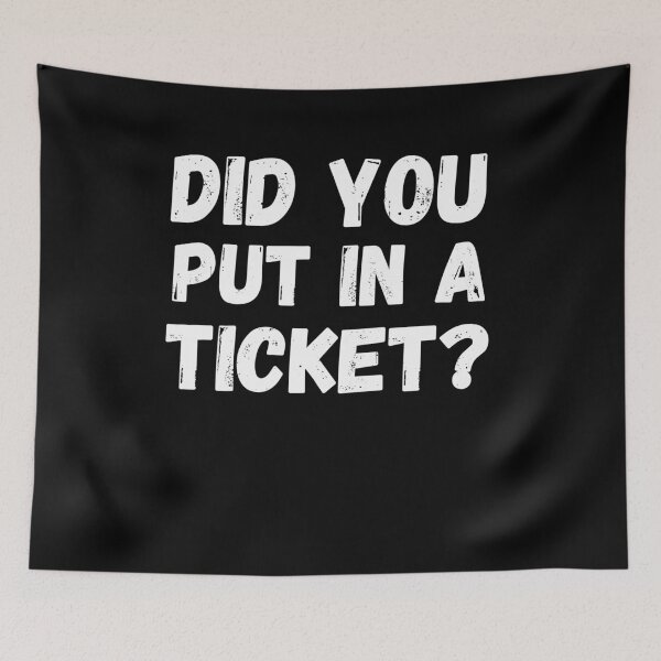Item preview, Did you put a ticket? in funny tech support designed and sold by snowry.