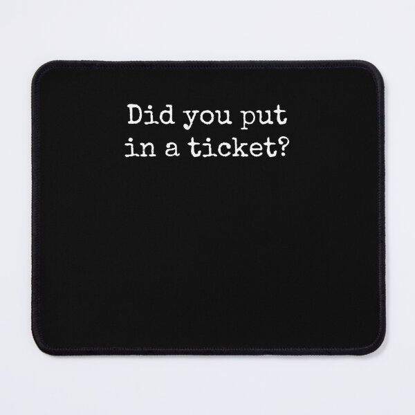 Item preview, Did you put a ticket? in funny helpdesk tech support humor designed and sold by snowry.