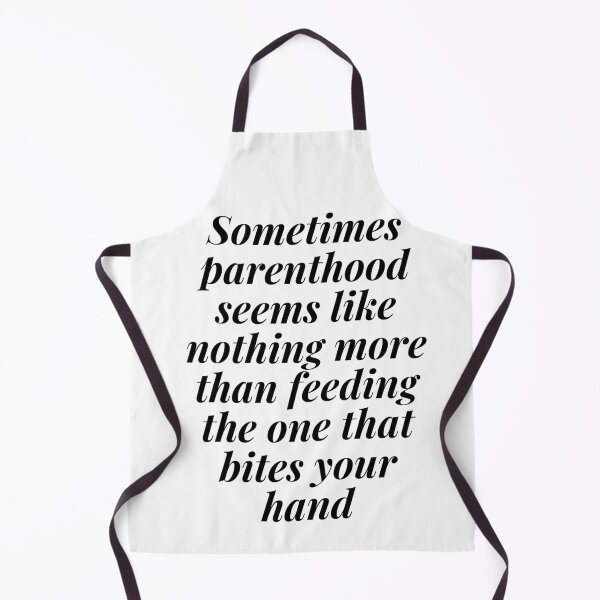 Item preview, Sometimes Parenthood Seems Like Nothing More than Feeding The Ones That Bites Your Hand designed and sold by Megaera8.