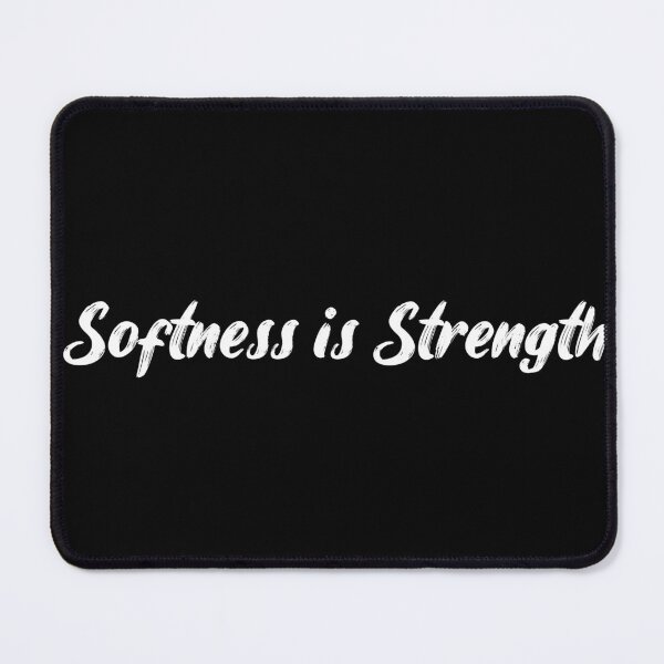 Item preview, Softness is Strength designed and sold by Ninjacatoff.