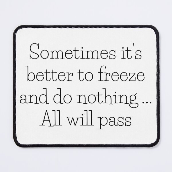 Item preview, Sometimes it's better to freeze and do nothing... All will pass.   designed and sold by Megaera8.