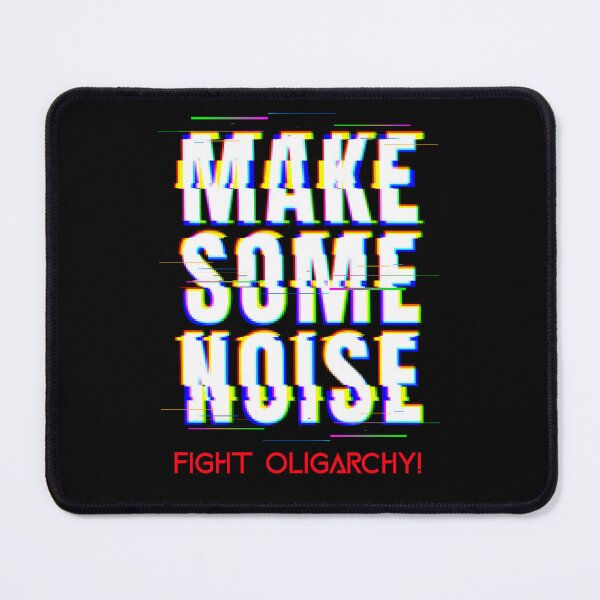 Item preview, MAKE SOME NOISE ~ FIGHT THE OLIGARCHY! designed and sold by ActOutTees.