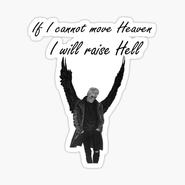 If i cannot bend heaven i will raise hell