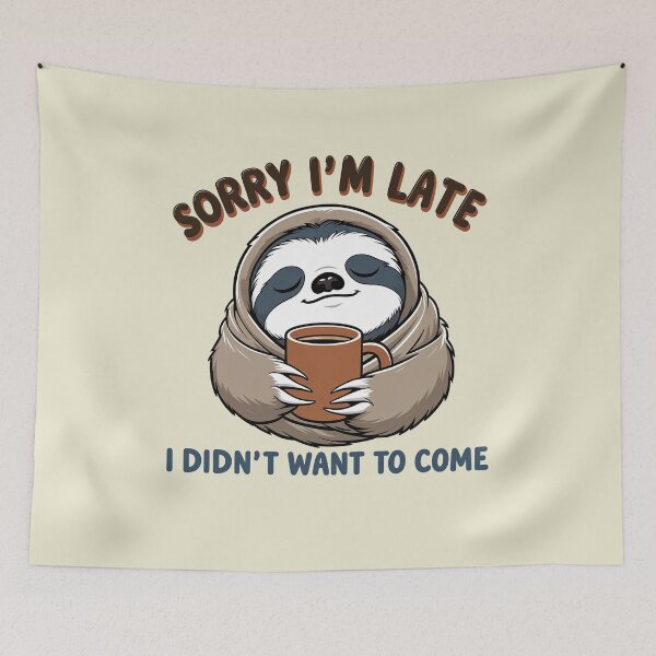 Item preview, Sorry, I'm late - didn't feel like it - Sloth Design designed and sold by ApriNoeScor.