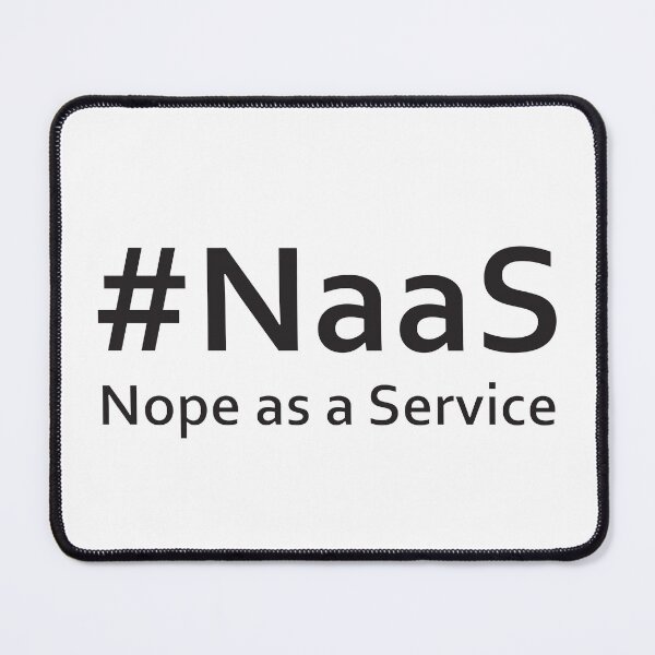 Item preview, #NaaS - Nope as a Service (black) designed and sold by beavisbob.