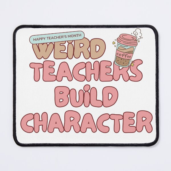 Item preview, hilarious teaching quote Weird Teachers Build Character coffee lover teacher designed and sold by shop43.